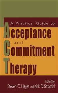 A practical guide to acceptance and commitment therapy; Steven C Hayes, Kirk D Strosahl; 2004