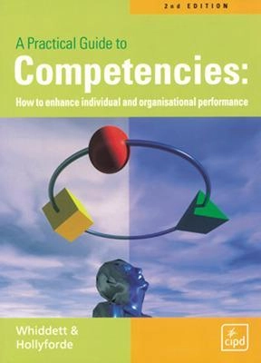 A practical guide to competencies :how to enhance individual and organisational performance; Steve Whiddett; 2003