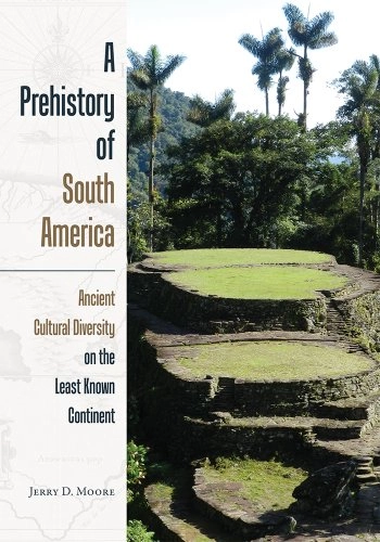 A prehistory of South America : ancient cultural diversity on the least known continent; Jerry D. Moore; 2014