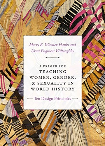 A primer for teaching women, gender, and sexuality in world history : ten design principles; Merry E. Wiesner; 2018
