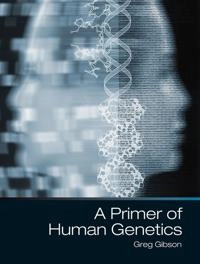A primer of human genetics; Greg Gibson; 2015