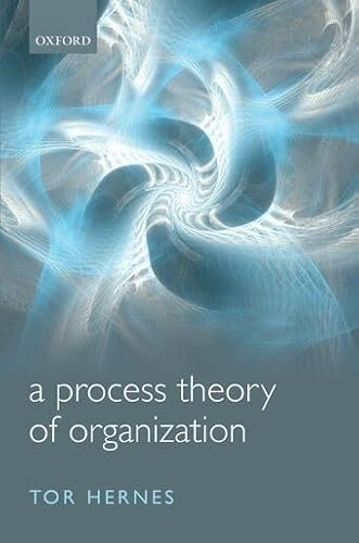 A process theory of organization; Tor Hernes; 2014