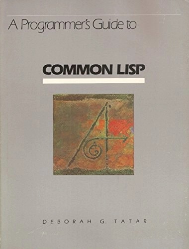 A programmer's guide to COMMON LISP; Deborah G. Tatar; 1987