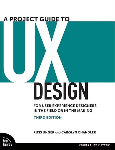 A project guide to UX design : for user experience designers in the field or in the making; Russ Unger; 2024