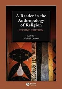 A Reader in the Anthropology of Religion; Editor:Michael Lambek; 2008