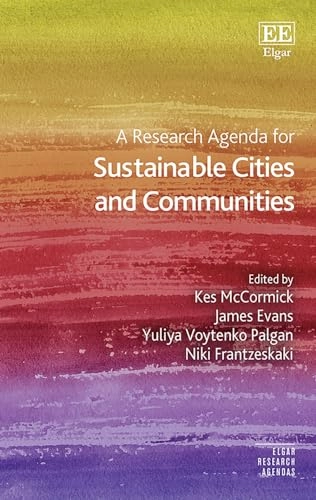 A research agenda for sustainable cities and communities; Kes McCormick, James Philip Martin Evans, Yuliya Voytenko Palgan, Niki Frantzeskaki; 2023