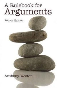 A rulebook for arguments; Anthony Weston; 2009