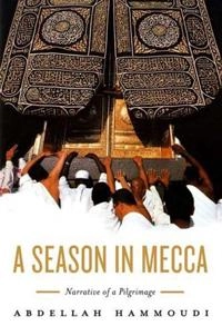 A season in  Mecca : narrative of a pilgrimage; Abdellah Hammoudi; 2006