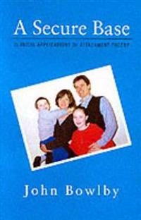 A secure base : clinical applications of attachment theory; John Bowlby; 1989
