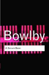 A secure base : clinical applications of attachment theory; John Bowlby; 2005