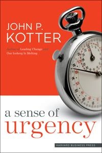 A sense of urgency; John P. Kotter; 2008