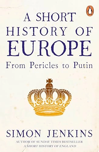 A short history of Europe : from Pericles to Putin; Simon Jenkins; 2019