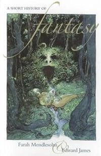 A short history of fantasy; Farah Mendlesohn; 2012
