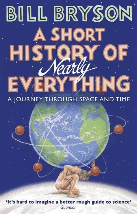 A Short History of Nearly Everything; Bill Bryson; 2004