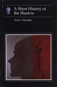 A short history of the shadow; Victor Ieronim Stoichiţă; 1997