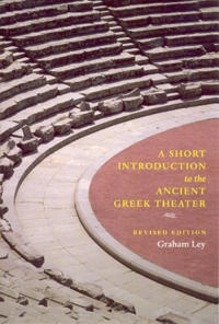 A short introduction to the ancient Greek theater; Graham Ley; 2006