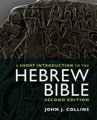 A short introduction to the Hebrew Bible and deutero-canonical books; John Joseph Collins; 2014