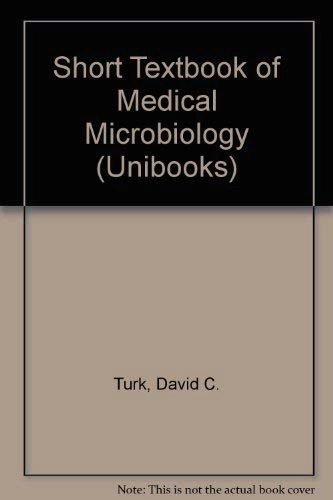 A short textbook of medical microbiology; D.C. Turk; 1974