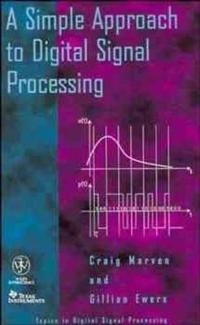 A Simple Approach to Digital Signal Processing; Craig Marven, Gillian Ewers; 1996