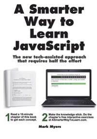 A Smarter Way to Learn JavaScript: The new approach that uses technology to cut your effort in half; Mark Myers; 2014