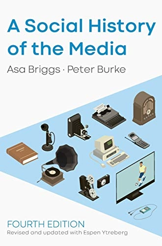 A social history of the media : from Gutenberg to Facebook; Asa Briggs; 2020