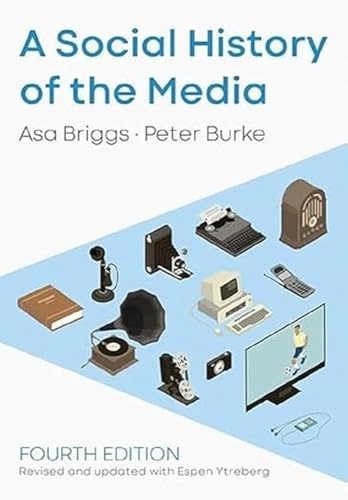 A social history of the media : from Gutenberg to Facebook; Asa Briggs; 2020