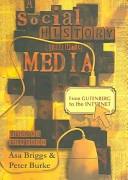 A Social History of the Media: From Gutenberg to the Internet; Peter Burke, Asa Briggs; 2005