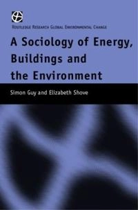 A sociology of energy, buildings, and the environment : constructing knowledge, designing practice; Simon Guy; 2000