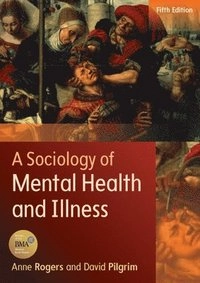 A sociology of mental health and illness; Anne. Rogers; 2014