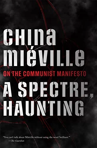 A spectre, haunting : on the Communist Manifesto; China Miéville, Karl Marx, Friedrich Engels; 2022