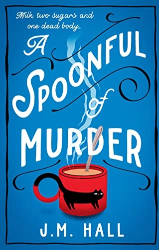 A spoonful of murder; J. M. Hall; 2022