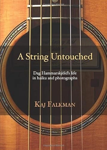 A string untouched : Dag Hammarskjöld's life in haiku and photographs; Kaj Falkman; 2006