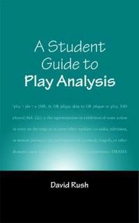 A student guide to play analysis; David Rush; 2005