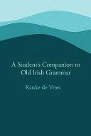 A Student's Companion to Old Irish Grammar; Ranke De Vries; 2013