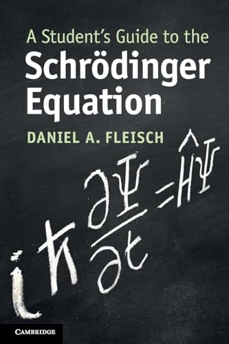 A Student's Guide to the Schrödinger Equation; Daniel A Fleisch; 2020
