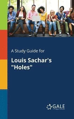 A study guide for Louis Sachar's "Holes"; Louis Sachar; 2017
