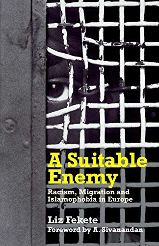 A suitable enemy : racism, migration and Islamophobia in Europe; Liz Fekete; 2009