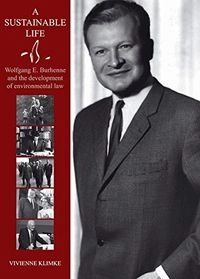 A Sustainable Life: Wolfgang E. Burhenne and the Development of Environmental Law; Vivienne Klimke