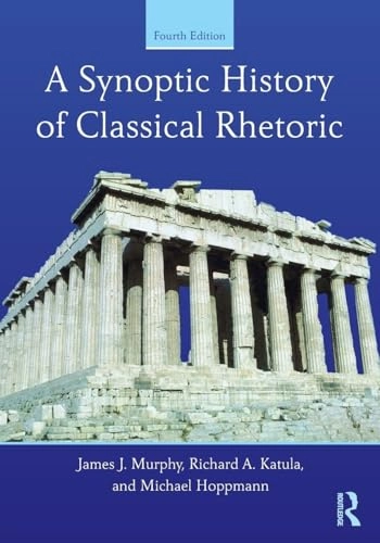 A synoptic history of classical rhetoric; James Jerome Murphy; 2014