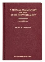 A textual commentary on the Greek New Testament : a companion volume to the United Bible Societies' Greek New Testament (Fourth revised edition); Bruce Manning Metzger; 1994