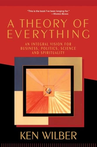 A theory of everything : an integral vision for business, politics, science and spirituality; Ken Wilber; 2000