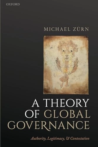 A theory of global governance : authority, legitimacy, and contestation; Michael Zürn; 2018