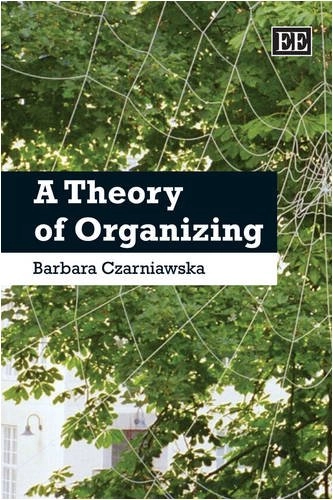 A theory of organizing; Barbara Czarniawska; 2008