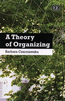 A theory of organizing; Barbara Czarniawska; 2008