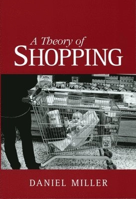 A theory of shopping; Daniel Miller; 1998