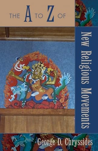 A to Z of New Religious Movements; George D Chryssides; 2006