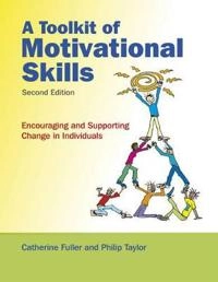 A Toolkit of Motivational Skills: Encouraging and Supporting Change in Indi; Catherine Fuller, Phil Taylor; 2008