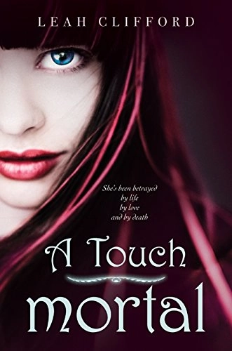A Touch Mortal; Leah Clifford; 2011