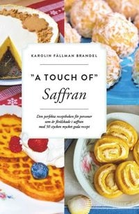 "A touch of"saffran : den perfekta receptboken för personer som är förälskade i saffran med 50 stycken mycket goda recept; Karolin Fällman Brandel; 2019