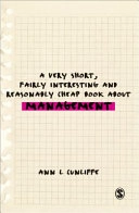 A very short, fairly interesting and reasonably cheap book about management; Ann L. Cunliffe; 2009